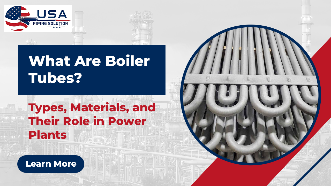 What Are Boiler Tubes? Types, ASTM/ASME Materials, and Applications in Power Plants & Industrial Boilers